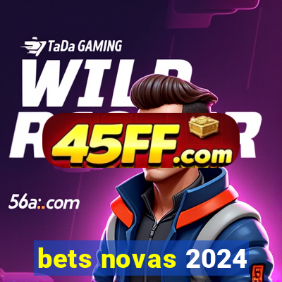 bets novas 2024